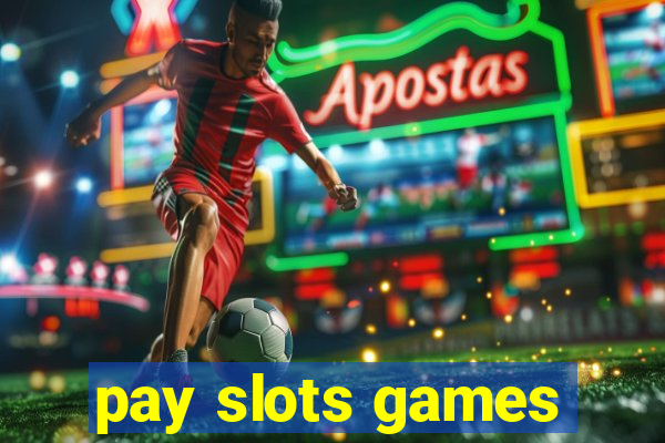 pay slots games