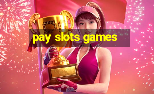 pay slots games