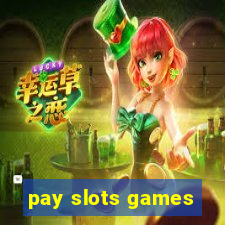 pay slots games