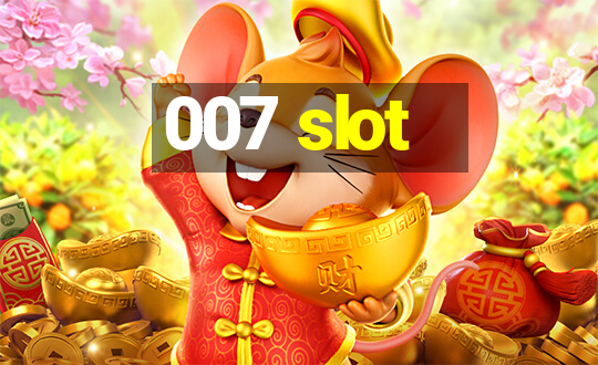 007 slot