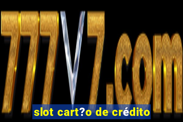 slot cart?o de crédito