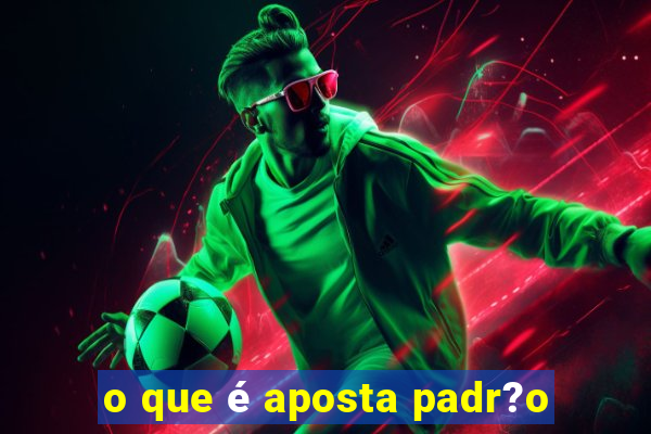 o que é aposta padr?o