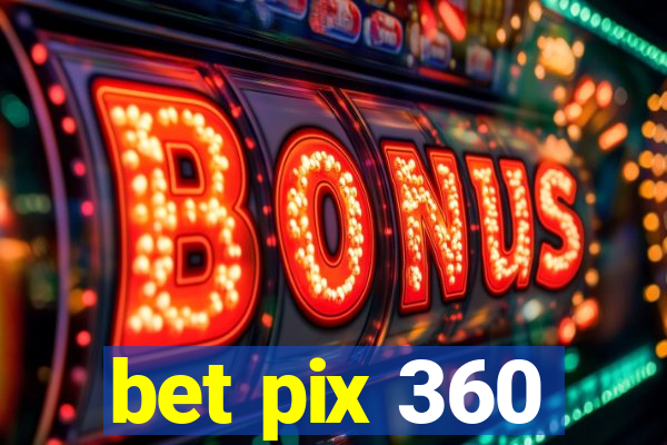 bet pix 360