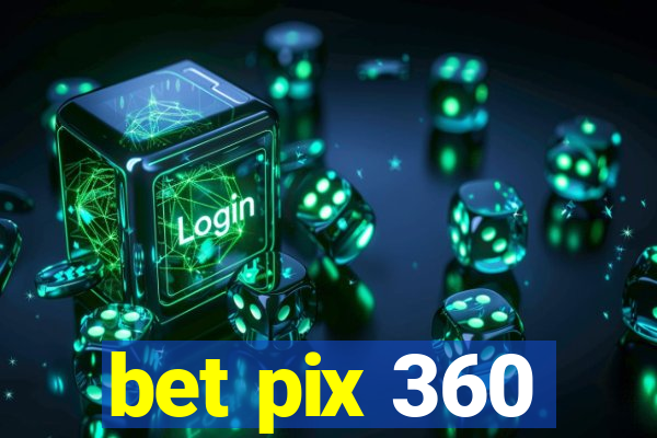 bet pix 360