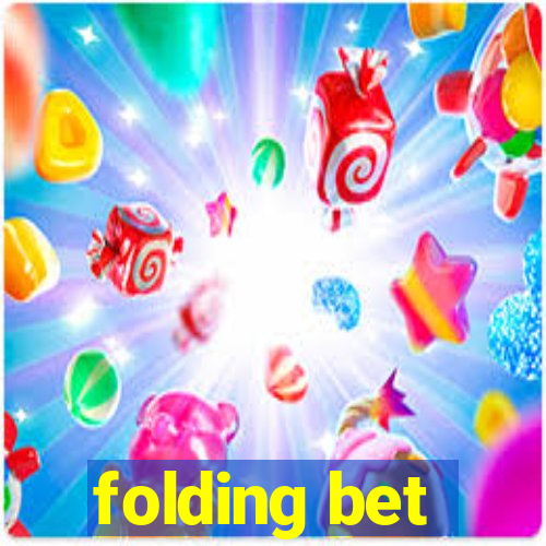 folding bet