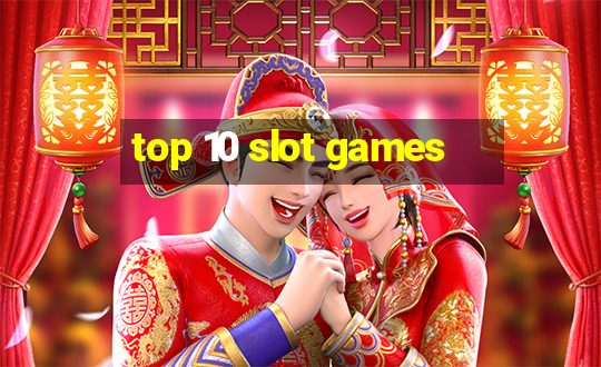 top 10 slot games