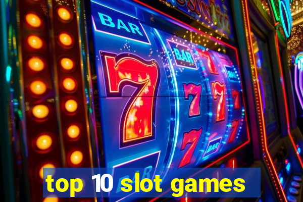 top 10 slot games