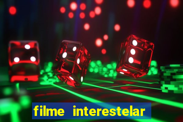 filme interestelar completo dublado