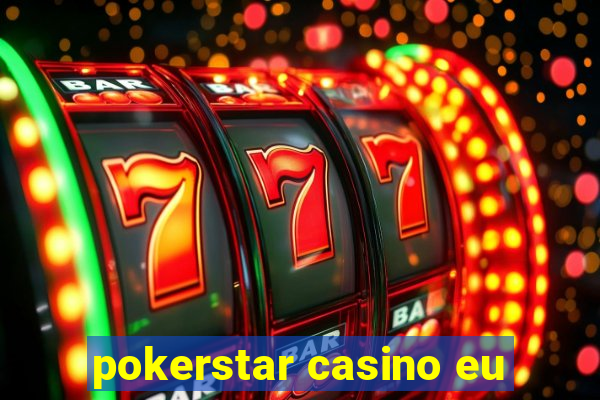 pokerstar casino eu