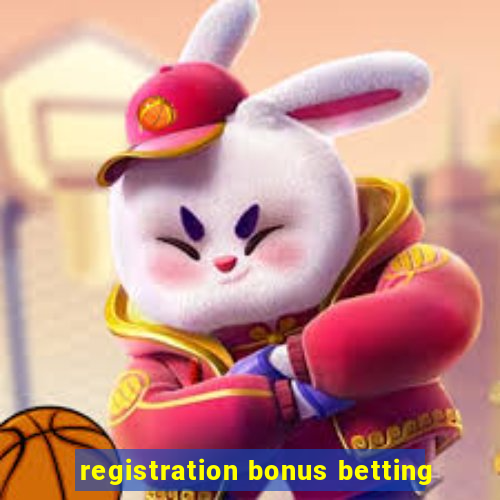 registration bonus betting