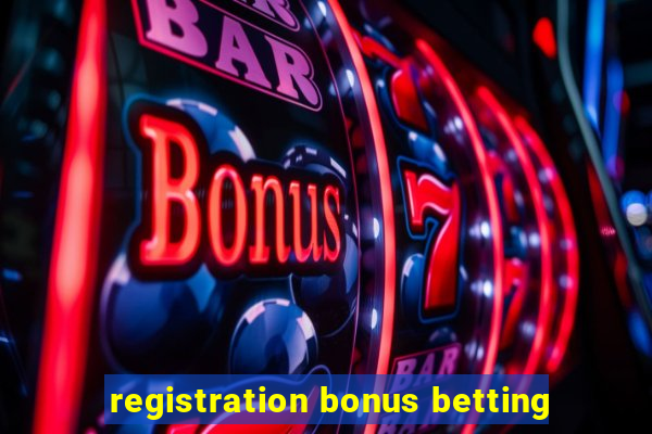 registration bonus betting