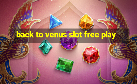 back to venus slot free play