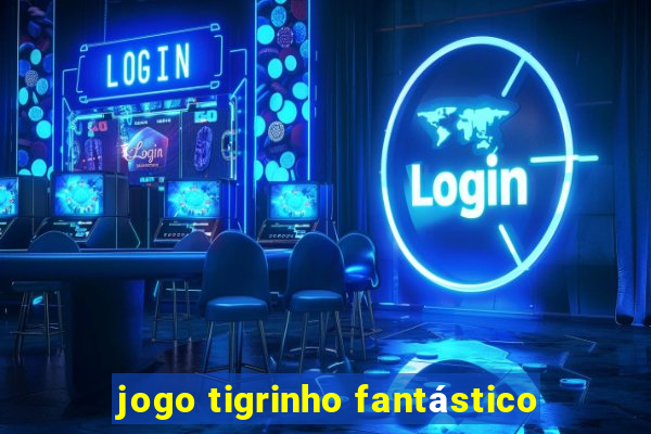 jogo tigrinho fantástico