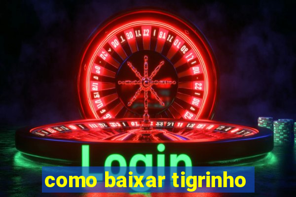 como baixar tigrinho