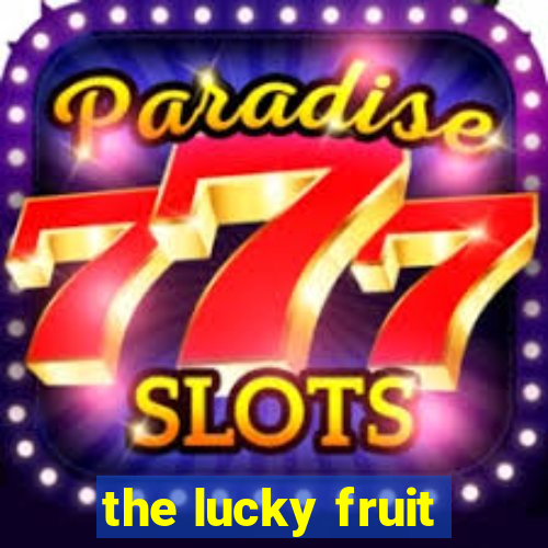 the lucky fruit