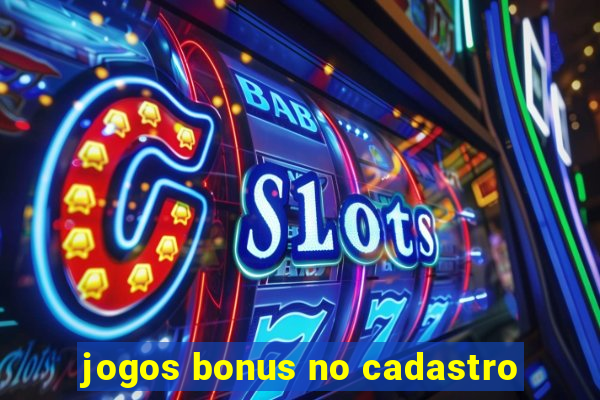 jogos bonus no cadastro