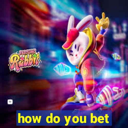 how do you bet