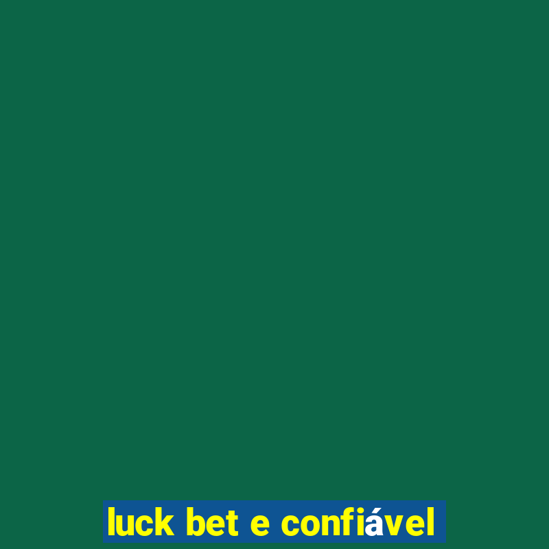 luck bet e confiável