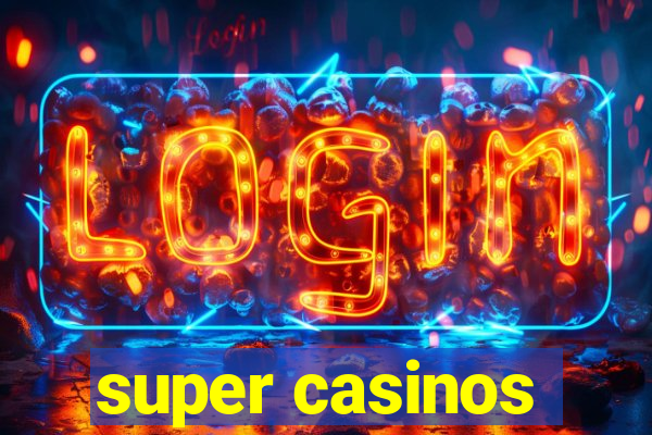 super casinos