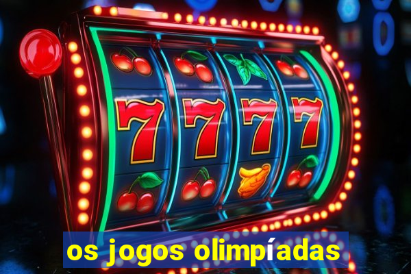 os jogos olimpíadas