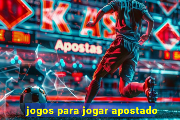 jogos para jogar apostado