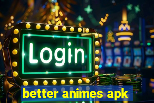 better animes apk