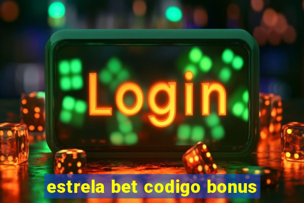 estrela bet codigo bonus