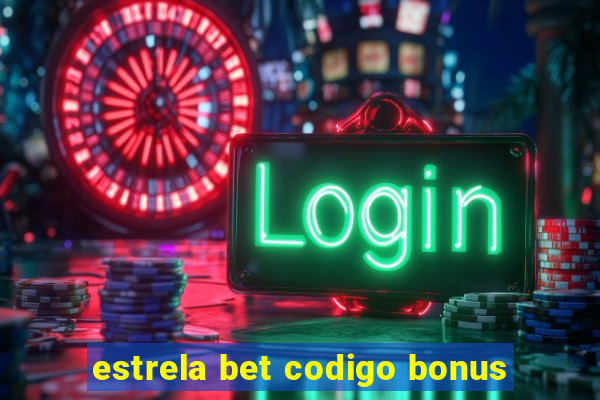 estrela bet codigo bonus