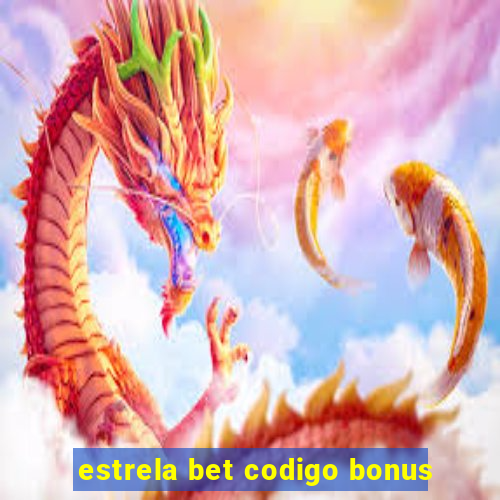 estrela bet codigo bonus