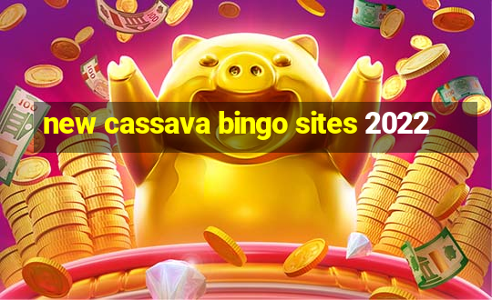 new cassava bingo sites 2022