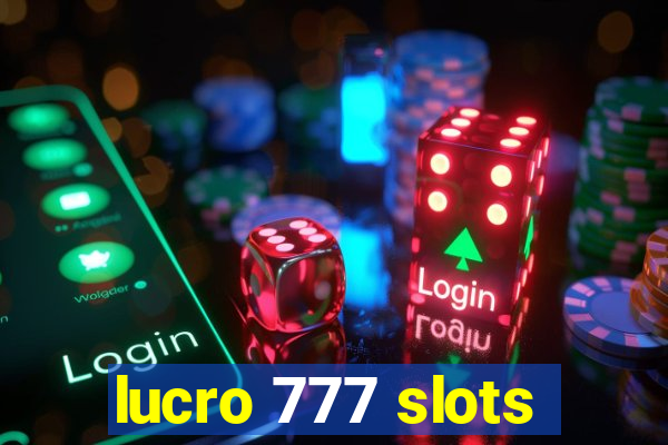 lucro 777 slots