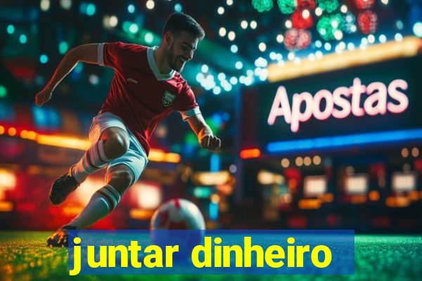 juntar dinheiro