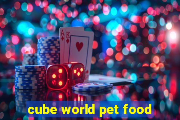 cube world pet food