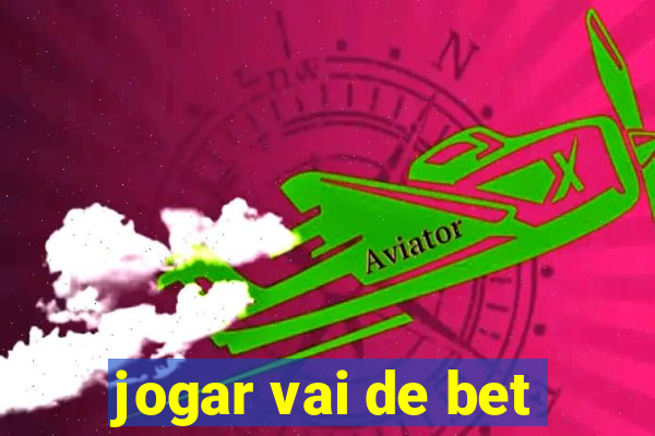 jogar vai de bet