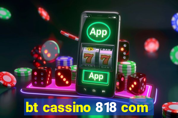 bt cassino 818 com