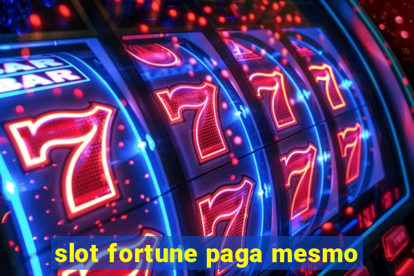 slot fortune paga mesmo