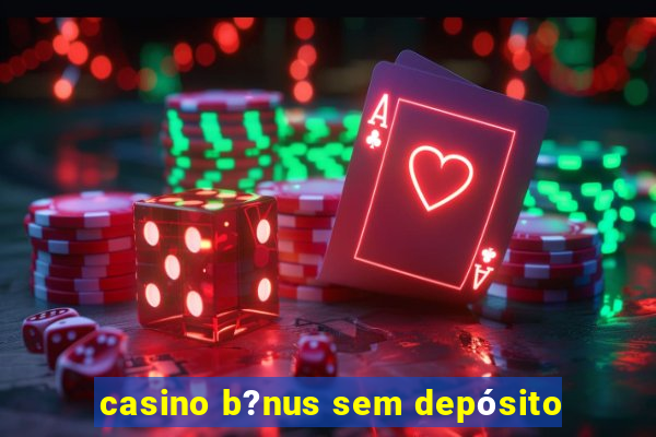 casino b?nus sem depósito