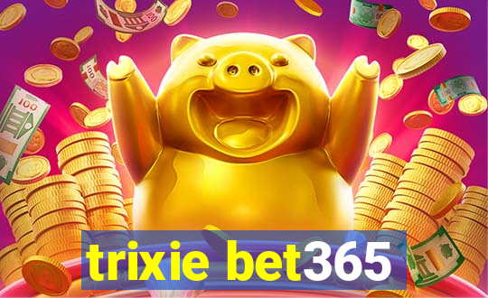 trixie bet365