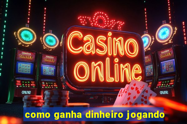 como ganha dinheiro jogando