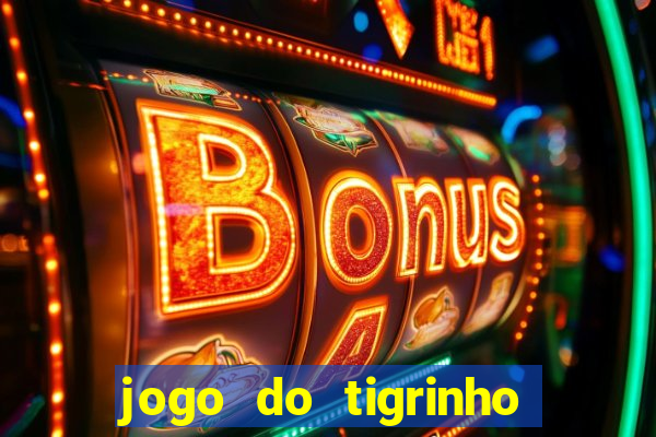 jogo do tigrinho que da bonus