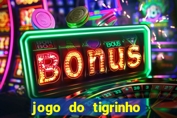 jogo do tigrinho que da bonus