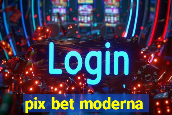 pix bet moderna