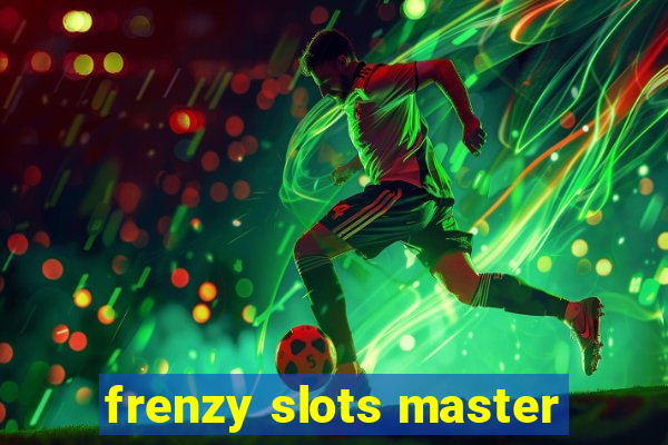 frenzy slots master