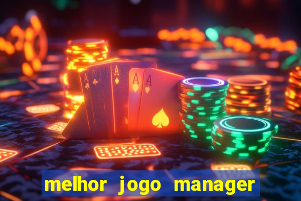 melhor jogo manager de futebol