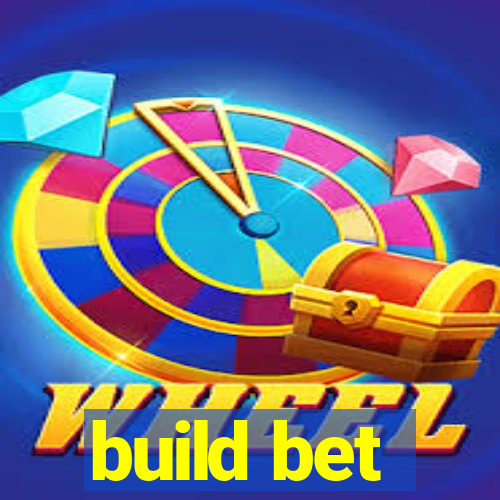 build bet