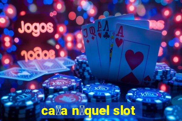 ca莽a n铆quel slot