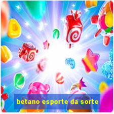 betano esporte da sorte