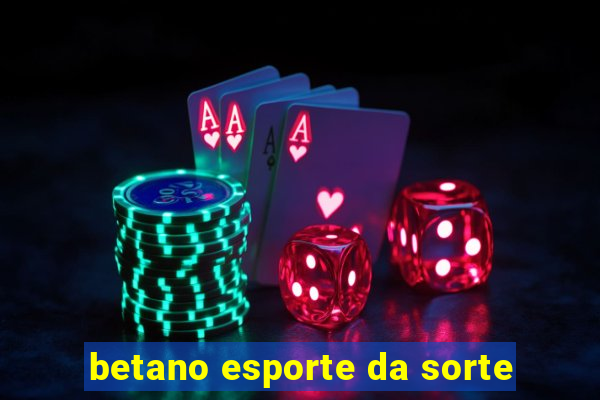 betano esporte da sorte