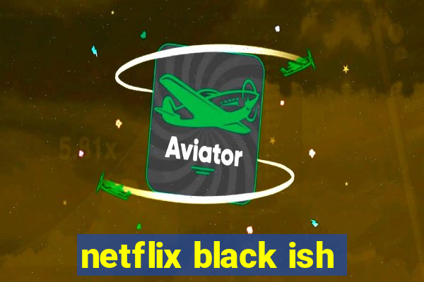 netflix black ish