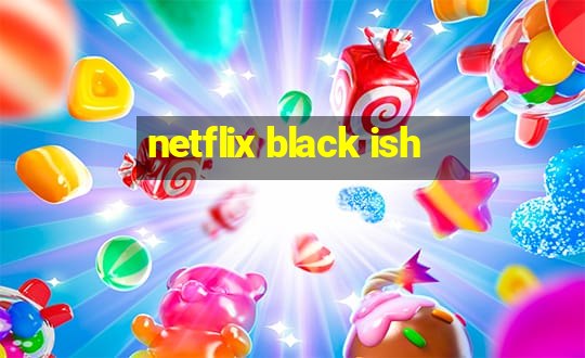 netflix black ish